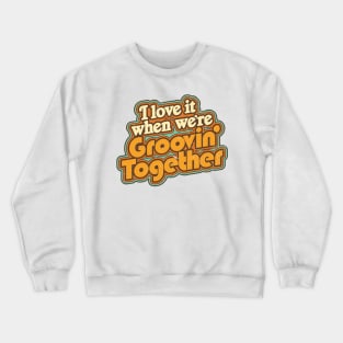 Groovin' Together Crewneck Sweatshirt